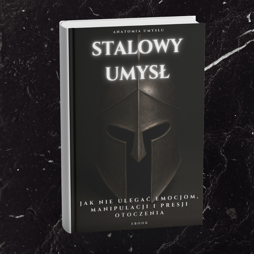 STALOWY UMYSŁ - JAK NIE ULEGAĆ EMOCJOM, MANIPULACJI I PRESJI OTOCZENIA